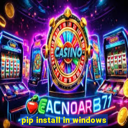 pip install in windows