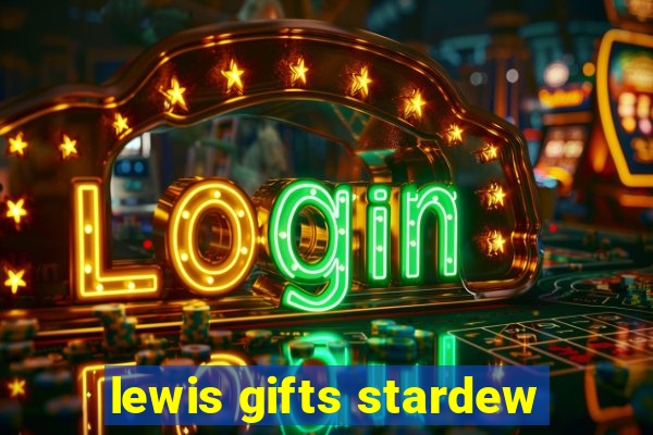 lewis gifts stardew