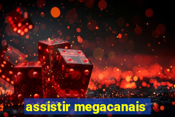 assistir megacanais