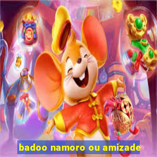 badoo namoro ou amizade