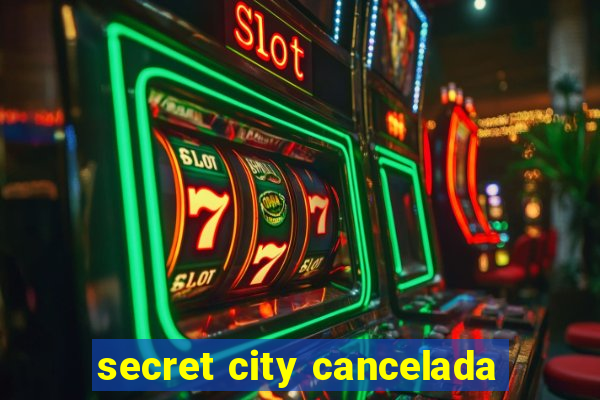 secret city cancelada