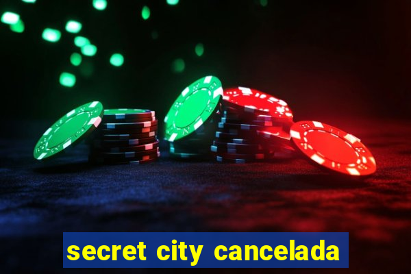 secret city cancelada