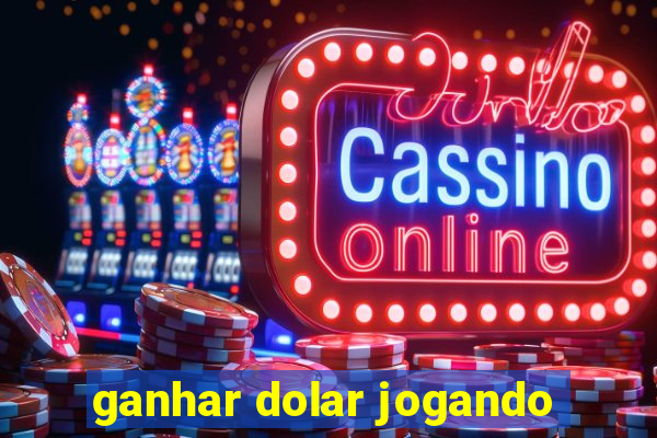 ganhar dolar jogando