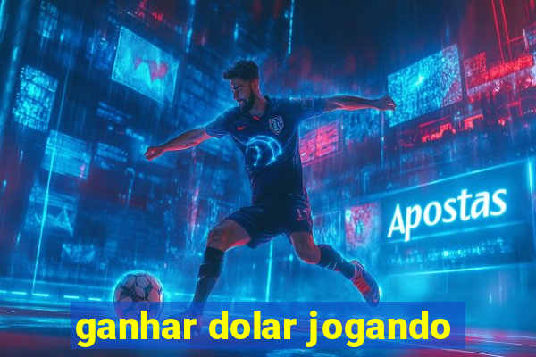 ganhar dolar jogando