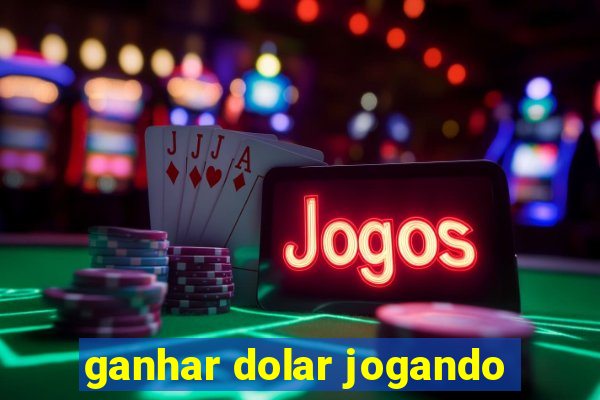 ganhar dolar jogando