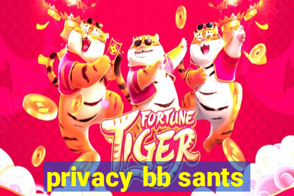 privacy bb sants