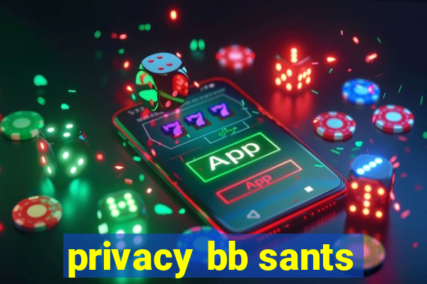 privacy bb sants