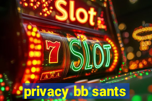 privacy bb sants