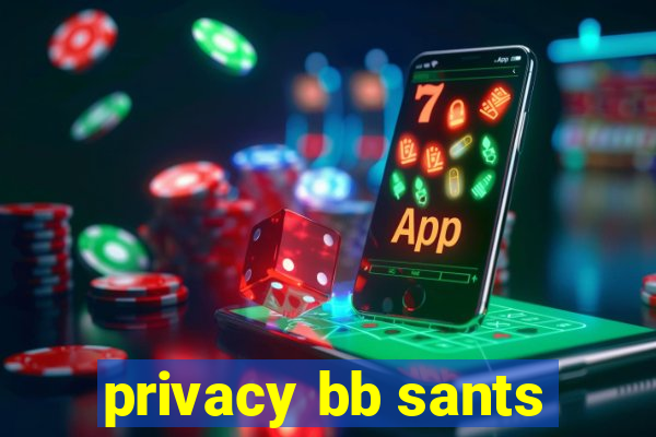 privacy bb sants