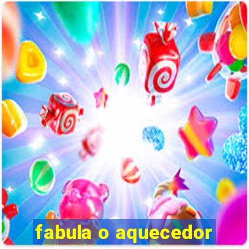 fabula o aquecedor