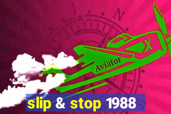 slip & stop 1988