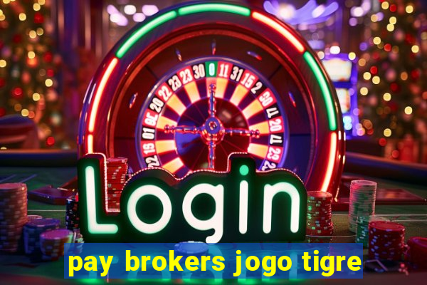 pay brokers jogo tigre