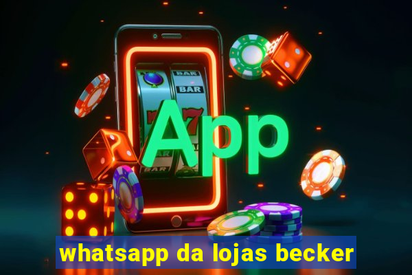 whatsapp da lojas becker