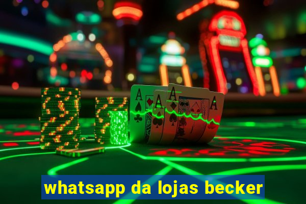 whatsapp da lojas becker