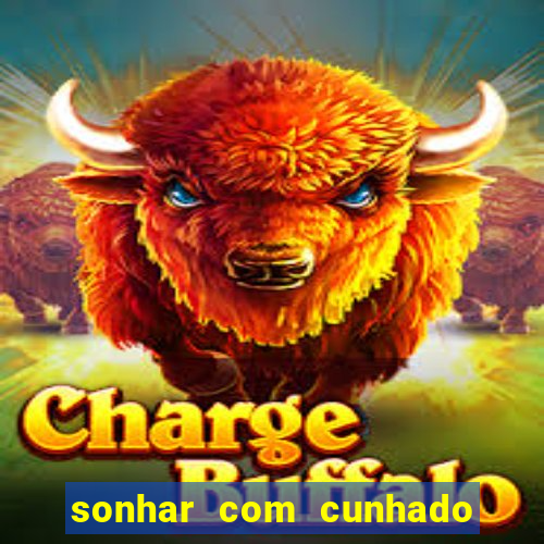 sonhar com cunhado jogo do bicho