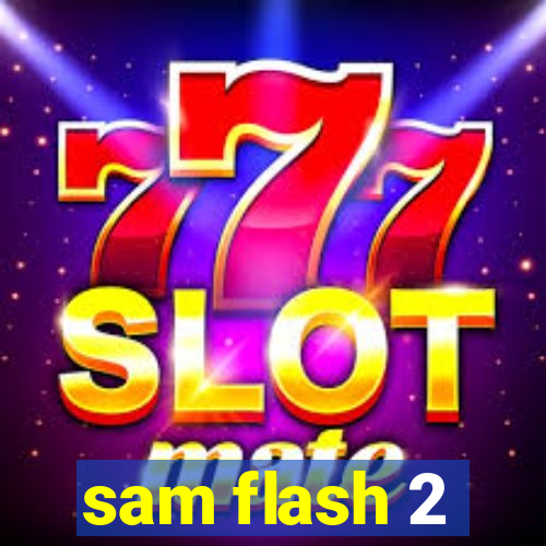 sam flash 2