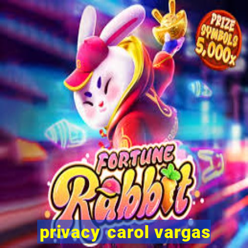 privacy carol vargas