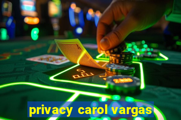 privacy carol vargas