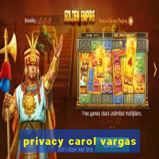 privacy carol vargas