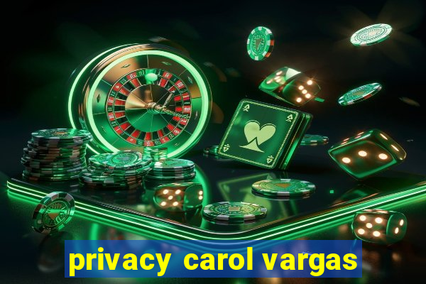 privacy carol vargas