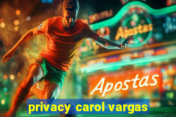 privacy carol vargas