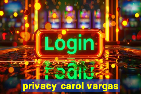 privacy carol vargas