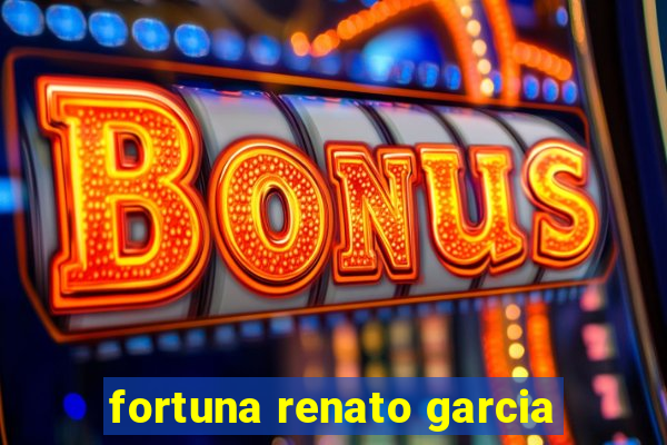 fortuna renato garcia