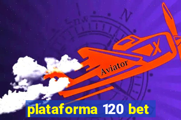 plataforma 120 bet