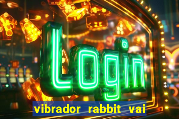 vibrador rabbit vai e vem