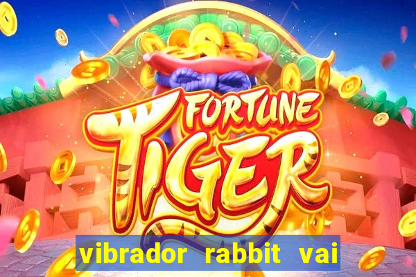 vibrador rabbit vai e vem