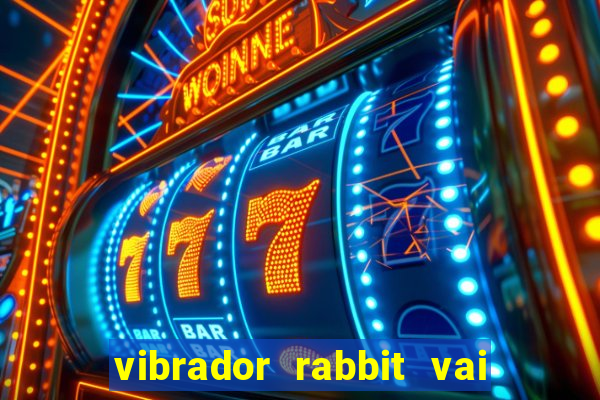 vibrador rabbit vai e vem