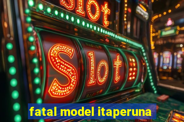 fatal model itaperuna