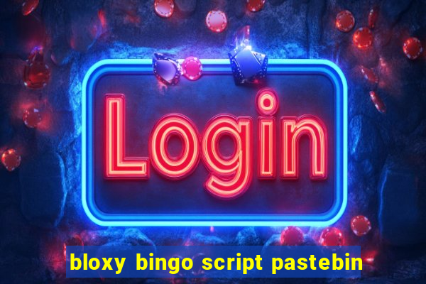 bloxy bingo script pastebin