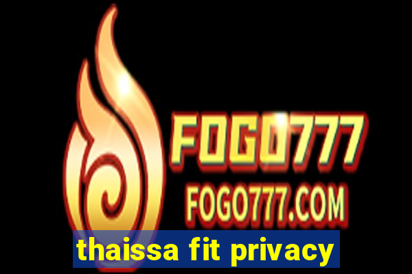 thaissa fit privacy