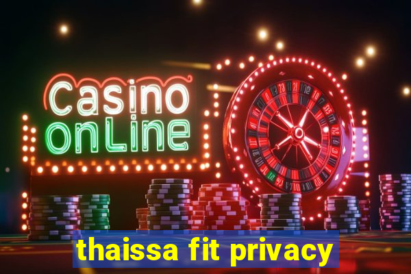 thaissa fit privacy