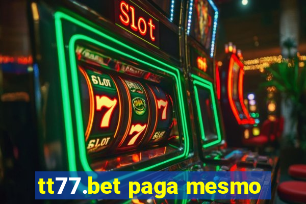 tt77.bet paga mesmo