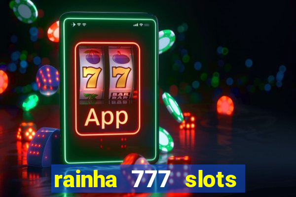 rainha 777 slots paga mesmo