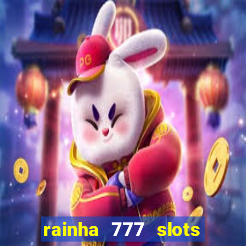 rainha 777 slots paga mesmo