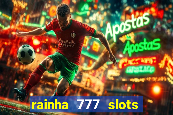 rainha 777 slots paga mesmo