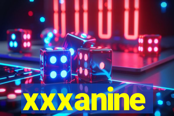 xxxanine