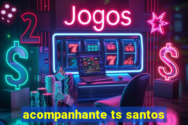 acompanhante ts santos