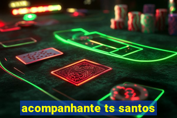 acompanhante ts santos