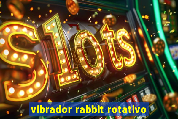 vibrador rabbit rotativo