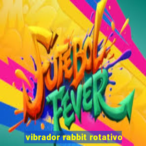 vibrador rabbit rotativo