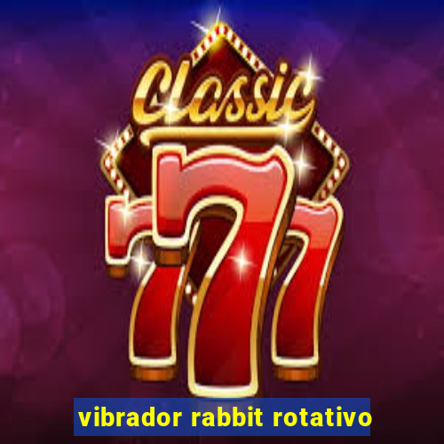 vibrador rabbit rotativo