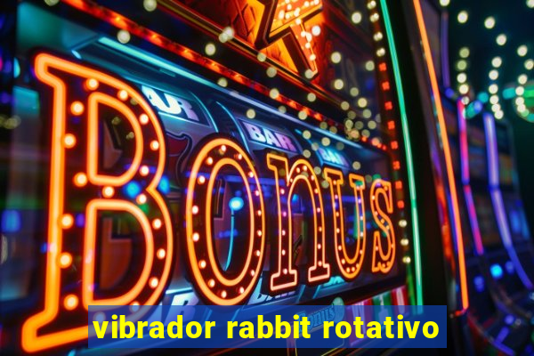 vibrador rabbit rotativo