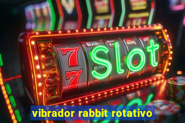 vibrador rabbit rotativo