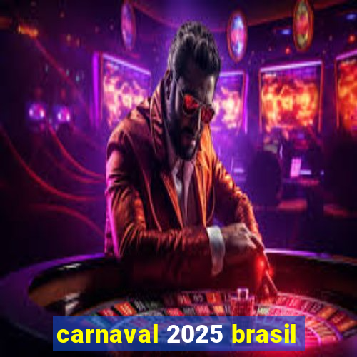 carnaval 2025 brasil