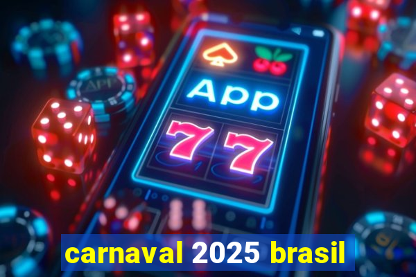 carnaval 2025 brasil