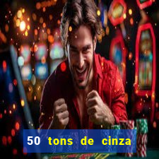 50 tons de cinza filme completo dublado